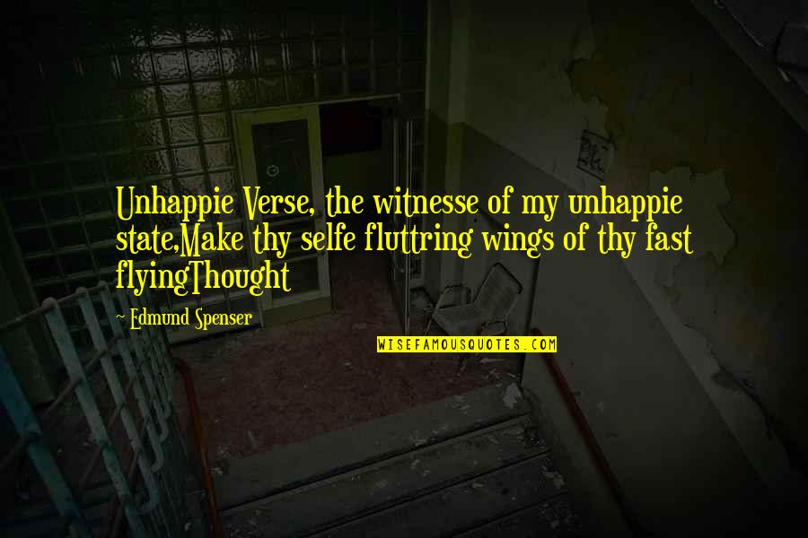 Witnesse Quotes By Edmund Spenser: Unhappie Verse, the witnesse of my unhappie state,Make