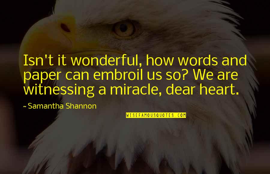 Witnessing A Miracle Quotes By Samantha Shannon: Isn't it wonderful, how words and paper can Witnessing A Miracle Quotes By Samantha Shannon: Isn't it wonderful, how words and paper can