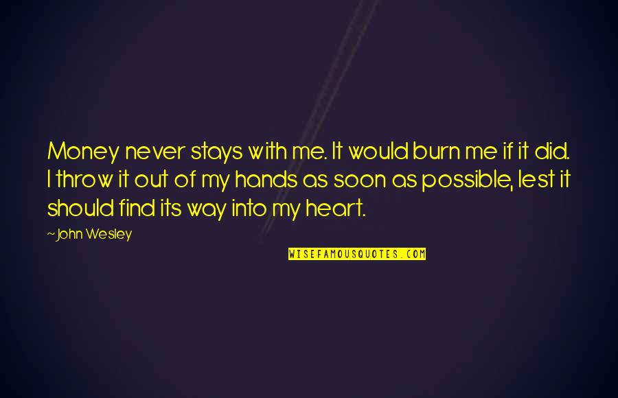 Witnessing Bullying Quotes By John Wesley: Money never stays with me. It would burn