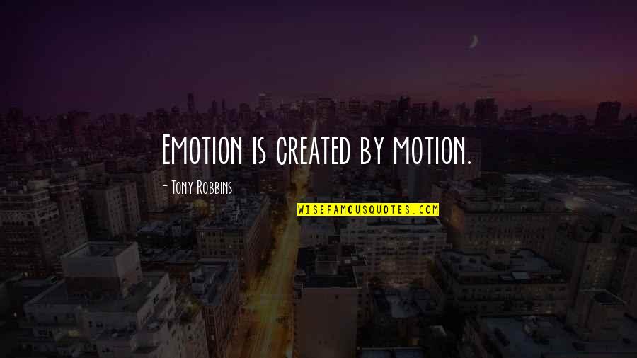 Witnessing Bullying Quotes By Tony Robbins: Emotion is created by motion.