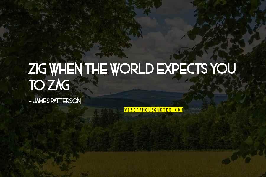 Witold Sadowy Quotes By James Patterson: Zig when the world expects you to zag