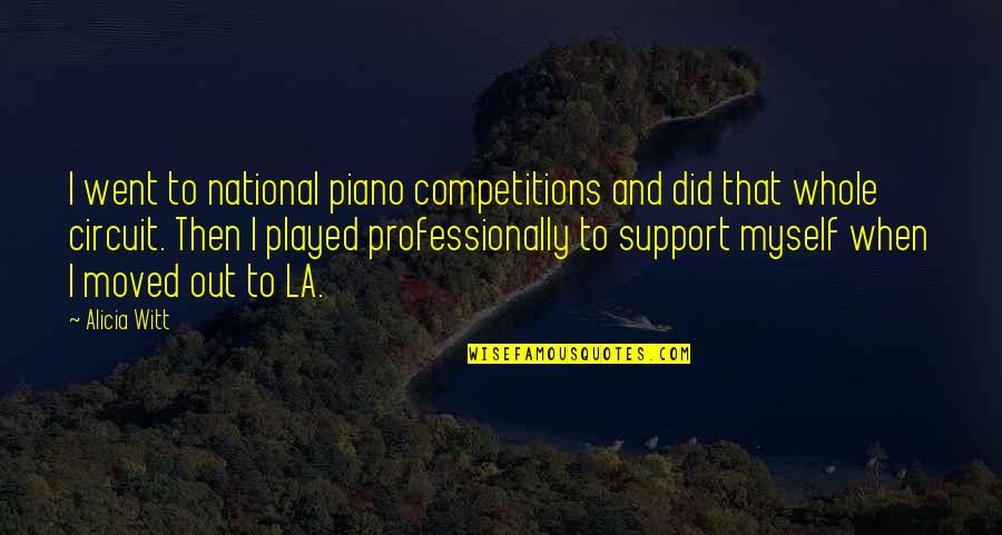 Witt Quotes By Alicia Witt: I went to national piano competitions and did