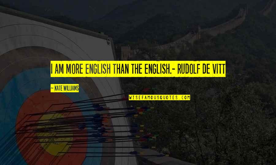 Witt Quotes By Kate Williams: I am more English than the English.- Rudolf