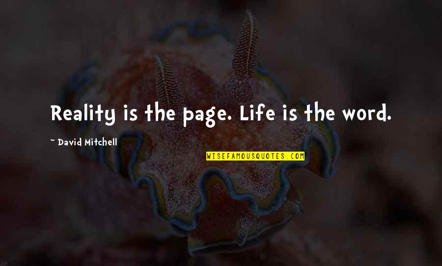 Witta Pohl Quotes By David Mitchell: Reality is the page. Life is the word. Witta Pohl Quotes By David Mitchell: Reality is the page. Life is the word.