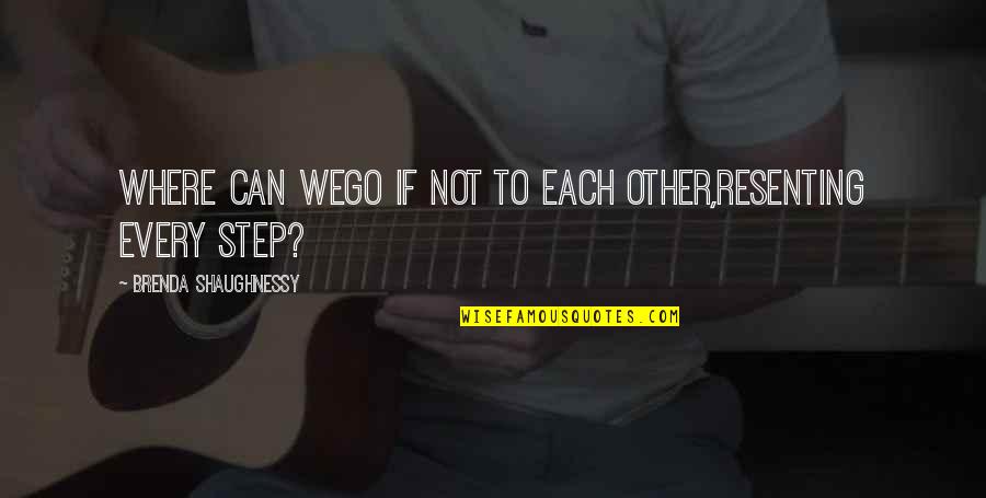 Wittan Irish Pagan Quotes By Brenda Shaughnessy: Where can wego if not to each other,resenting