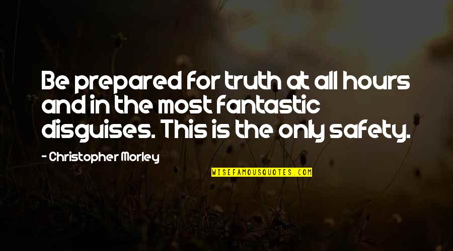 Wittan Irish Pagan Quotes By Christopher Morley: Be prepared for truth at all hours and