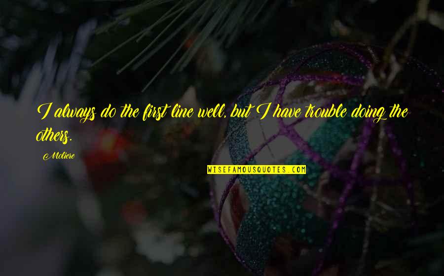 Wittan Irish Pagan Quotes By Moliere: I always do the first line well, but