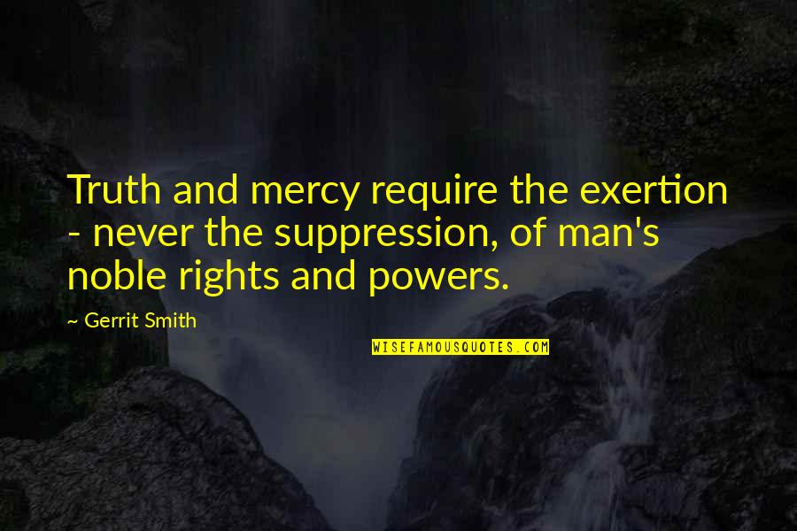 Wittberg University Quotes By Gerrit Smith: Truth and mercy require the exertion - never