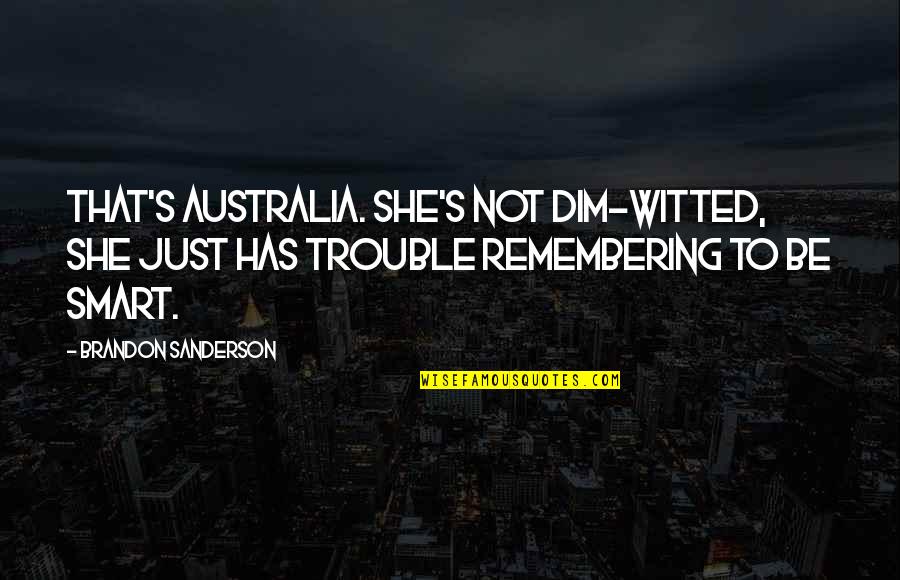 Witted Quotes By Brandon Sanderson: That's Australia. She's not dim-witted, she just has