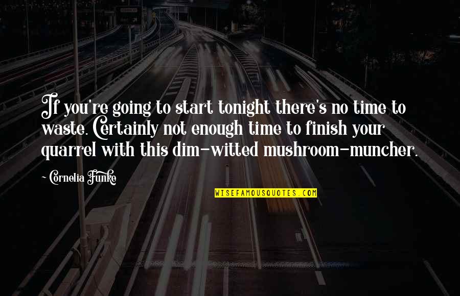 Witted Quotes By Cornelia Funke: If you're going to start tonight there's no