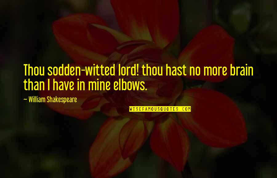 Witted Quotes By William Shakespeare: Thou sodden-witted lord! thou hast no more brain