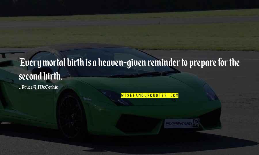Witteman Haarlem Quotes By Bruce R. McConkie: Every mortal birth is a heaven-given reminder to Witteman Haarlem Quotes By Bruce R. McConkie: Every mortal birth is a heaven-given reminder to