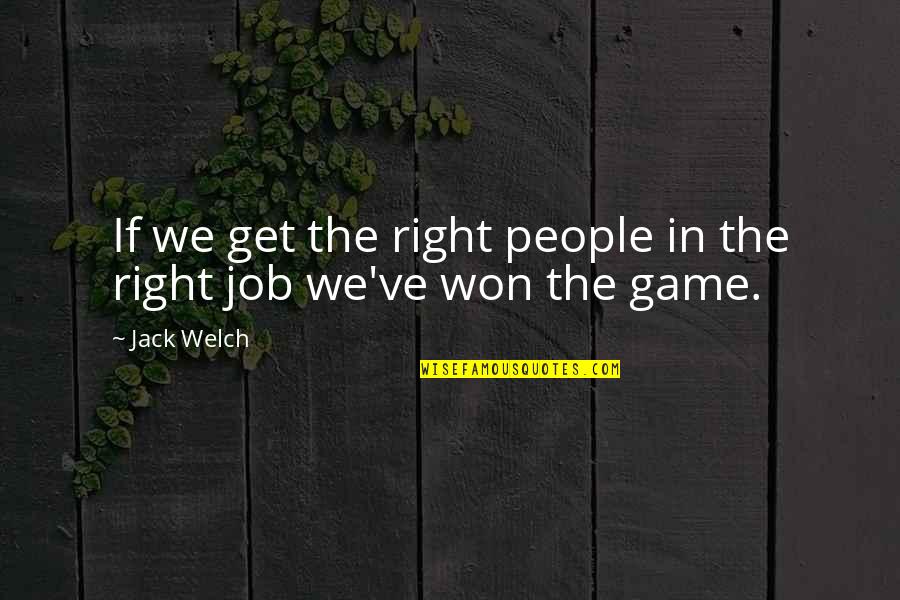 Wittemann Pinpoint Quotes By Jack Welch: If we get the right people in the