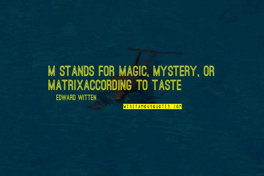 Witten Quotes By Edward Witten: M stands for Magic, Mystery, or Matrixaccording to Witten Quotes By Edward Witten: M stands for Magic, Mystery, or Matrixaccording to