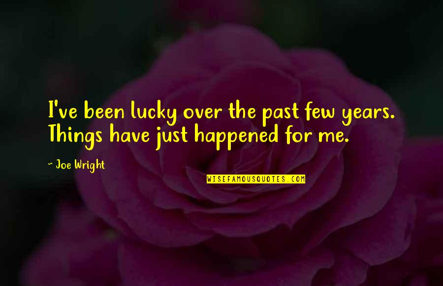 Witten Quotes By Joe Wright: I've been lucky over the past few years.
