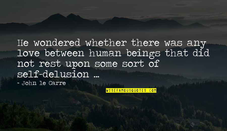 Witten Quotes By John Le Carre: He wondered whether there was any love between Witten Quotes By John Le Carre: He wondered whether there was any love between
