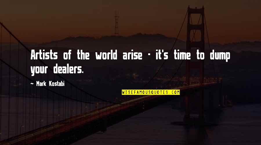 Witten Quotes By Mark Kostabi: Artists of the world arise - it's time Witten Quotes By Mark Kostabi: Artists of the world arise - it's time