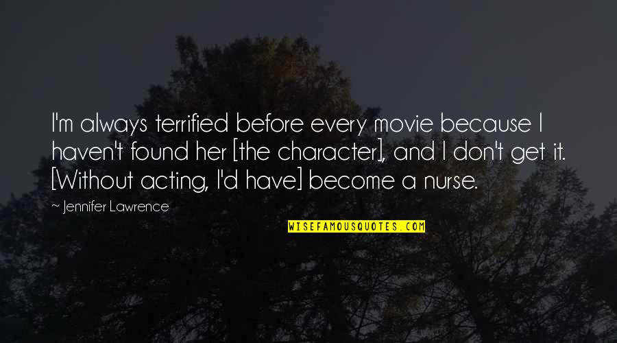 Wittenauer Venus Quotes By Jennifer Lawrence: I'm always terrified before every movie because I