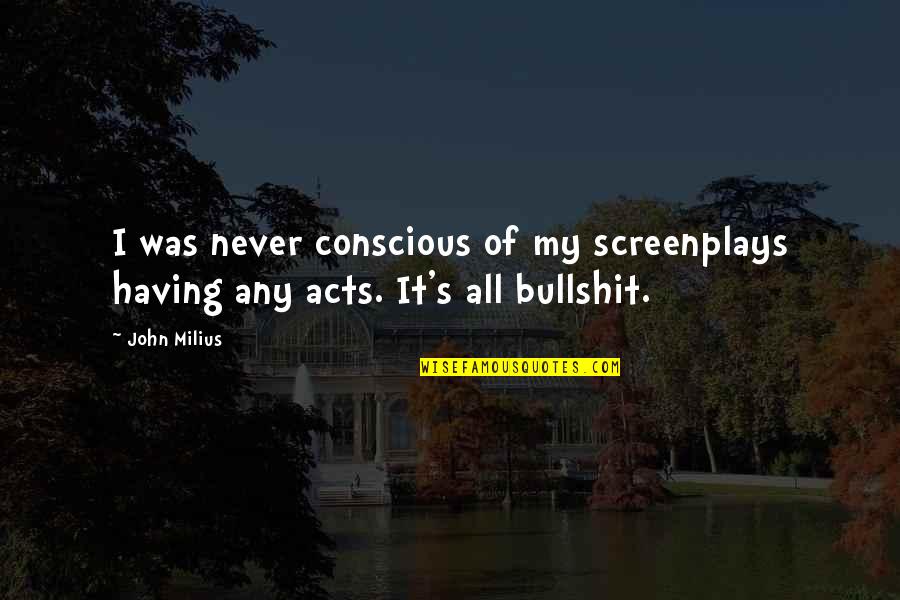 Wittenauer Venus Quotes By John Milius: I was never conscious of my screenplays having