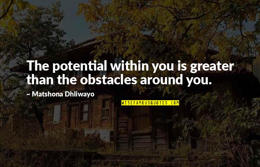 Witterings Surgery Quotes By Matshona Dhliwayo: The potential within you is greater than the Witterings Surgery Quotes By Matshona Dhliwayo: The potential within you is greater than the