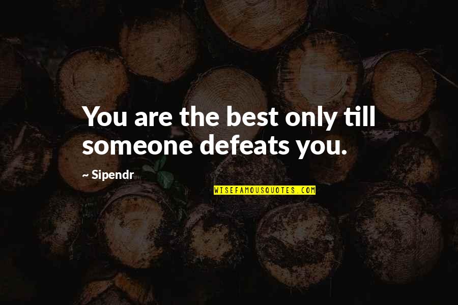 Witterings Surgery Quotes By Sipendr: You are the best only till someone defeats