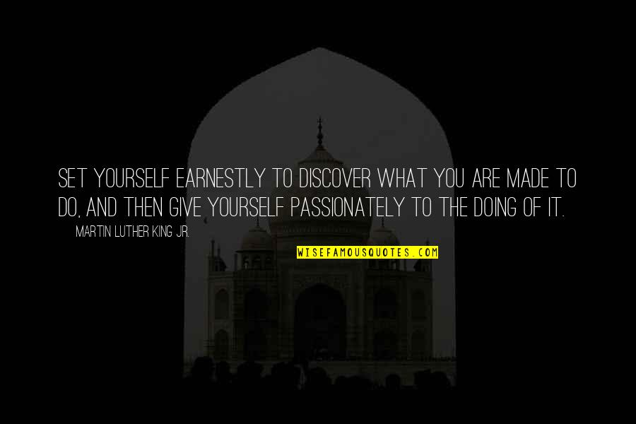 Witteveen Holland Quotes By Martin Luther King Jr.: Set yourself earnestly to discover what you are Witteveen Holland Quotes By Martin Luther King Jr.: Set yourself earnestly to discover what you are