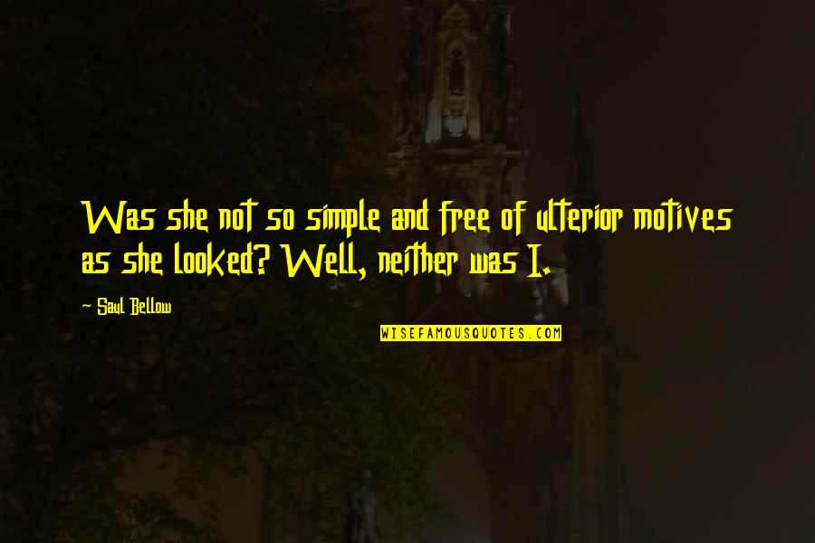 Witteveen Holland Quotes By Saul Bellow: Was she not so simple and free of