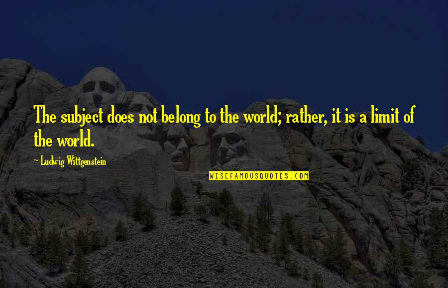 Wittgenstein Quotes By Ludwig Wittgenstein: The subject does not belong to the world; Wittgenstein Quotes By Ludwig Wittgenstein: The subject does not belong to the world;