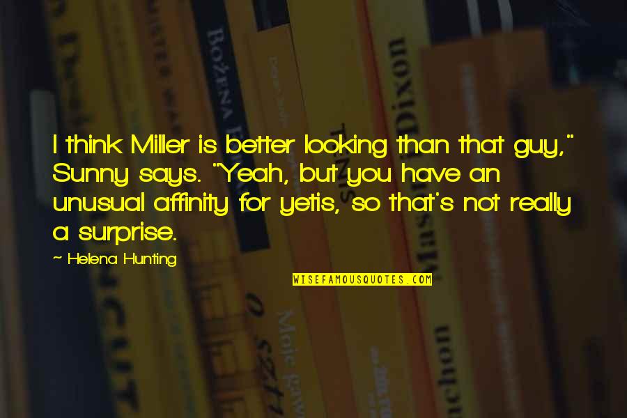 Wittgensteinian Quotes By Helena Hunting: I think Miller is better looking than that Wittgensteinian Quotes By Helena Hunting: I think Miller is better looking than that