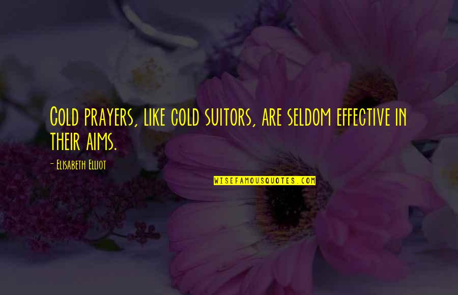 Wittgensteinians Quotes By Elisabeth Elliot: Cold prayers, like cold suitors, are seldom effective Wittgensteinians Quotes By Elisabeth Elliot: Cold prayers, like cold suitors, are seldom effective