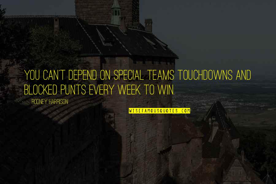Wittgensteins House Quotes By Rodney Harrison: You can't depend on special teams touchdowns and