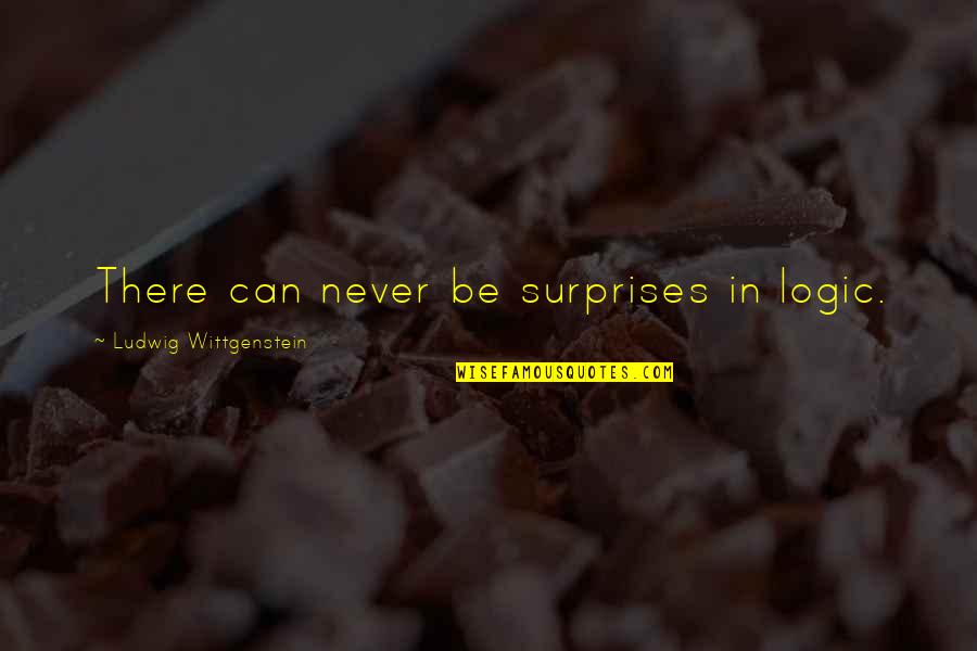 Wittgenstein's Quotes By Ludwig Wittgenstein: There can never be surprises in logic. Wittgenstein's Quotes By Ludwig Wittgenstein: There can never be surprises in logic.