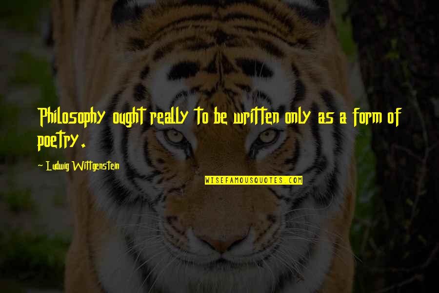 Wittgenstein's Quotes By Ludwig Wittgenstein: Philosophy ought really to be written only as Wittgenstein's Quotes By Ludwig Wittgenstein: Philosophy ought really to be written only as