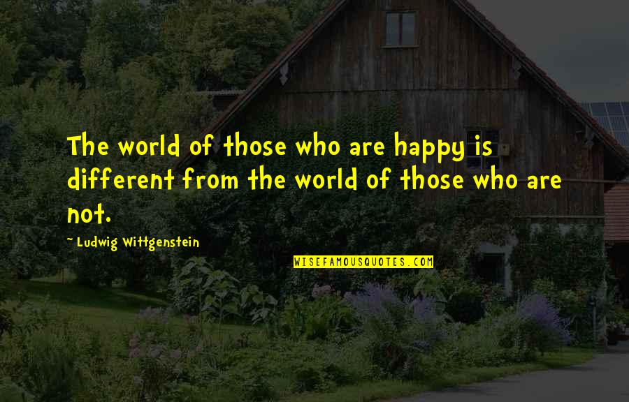 Wittgenstein's Quotes By Ludwig Wittgenstein: The world of those who are happy is