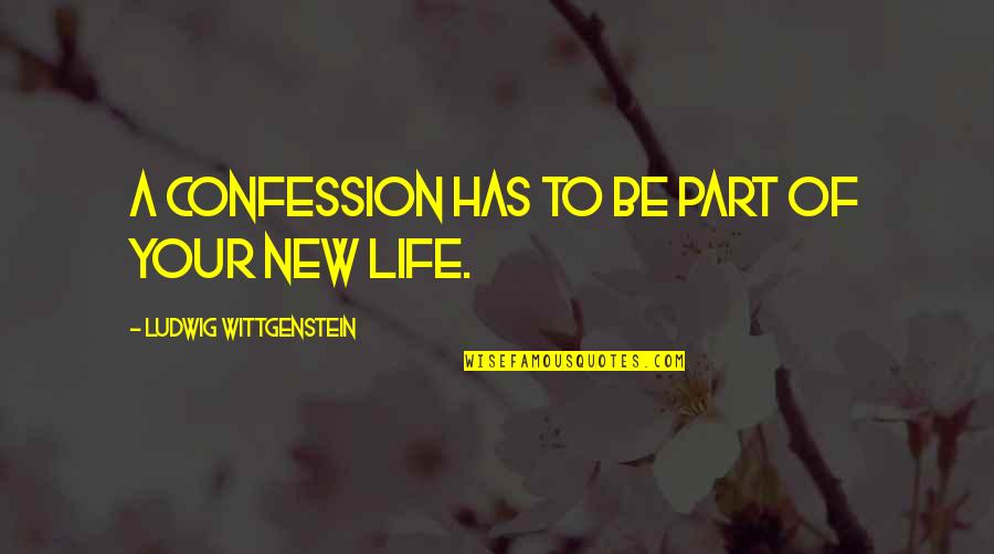 Wittgenstein's Quotes By Ludwig Wittgenstein: A confession has to be part of your
