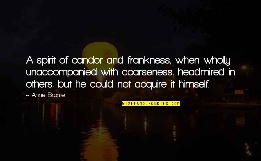 Witthauer Investments Quotes By Anne Bronte: A spirit of candor and frankness, when wholly Witthauer Investments Quotes By Anne Bronte: A spirit of candor and frankness, when wholly