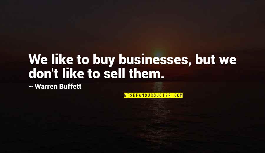 Wittheld Quotes By Warren Buffett: We like to buy businesses, but we don't