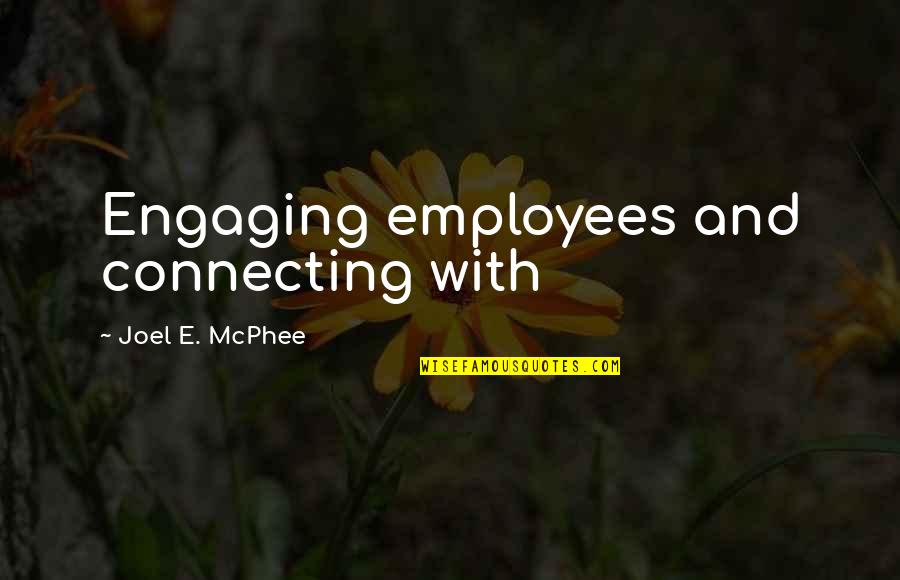 Witticism Quotes By Joel E. McPhee: Engaging employees and connecting with