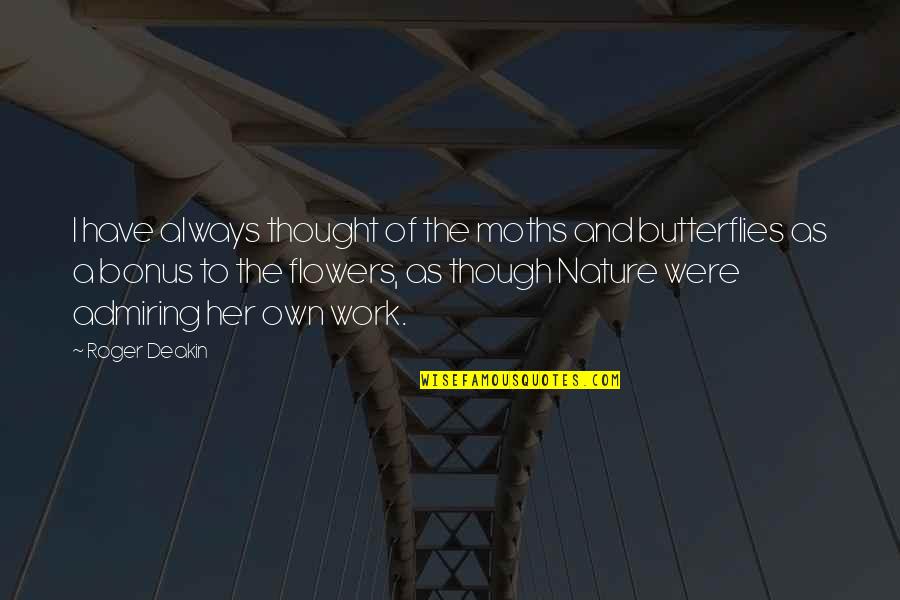 Witticism Quotes By Roger Deakin: I have always thought of the moths and