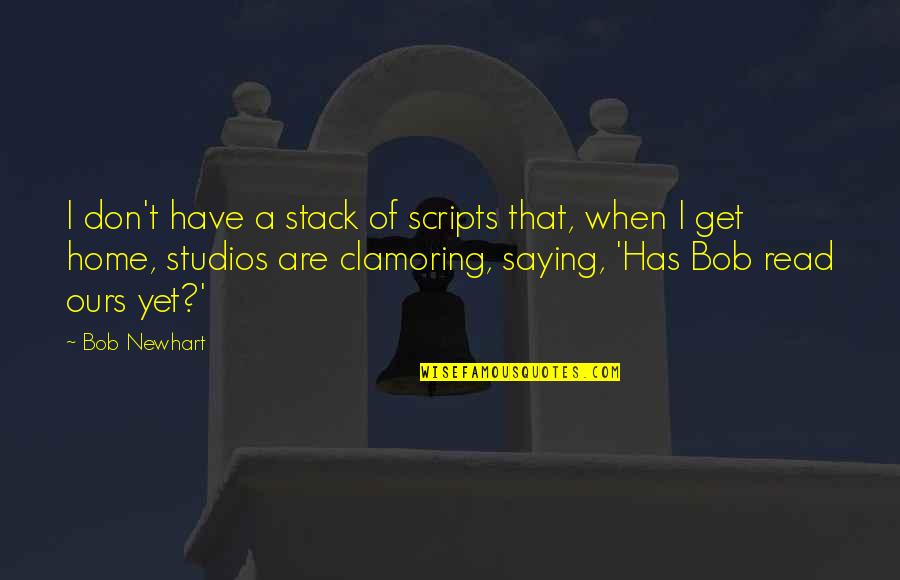 Wittie Hughes Quotes By Bob Newhart: I don't have a stack of scripts that,