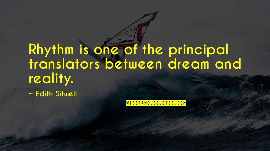 Wittiest Person Quotes By Edith Sitwell: Rhythm is one of the principal translators between