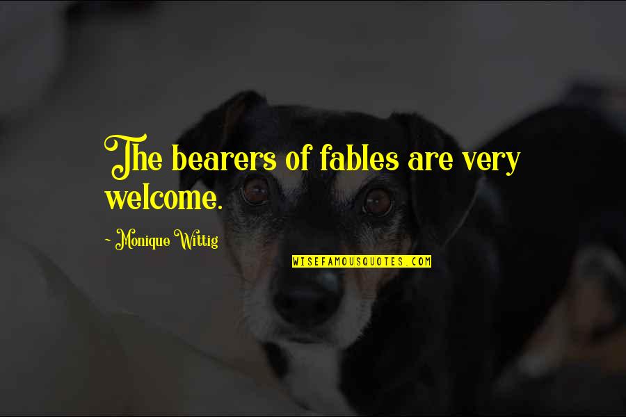 Wittig Quotes By Monique Wittig: The bearers of fables are very welcome. Wittig Quotes By Monique Wittig: The bearers of fables are very welcome.