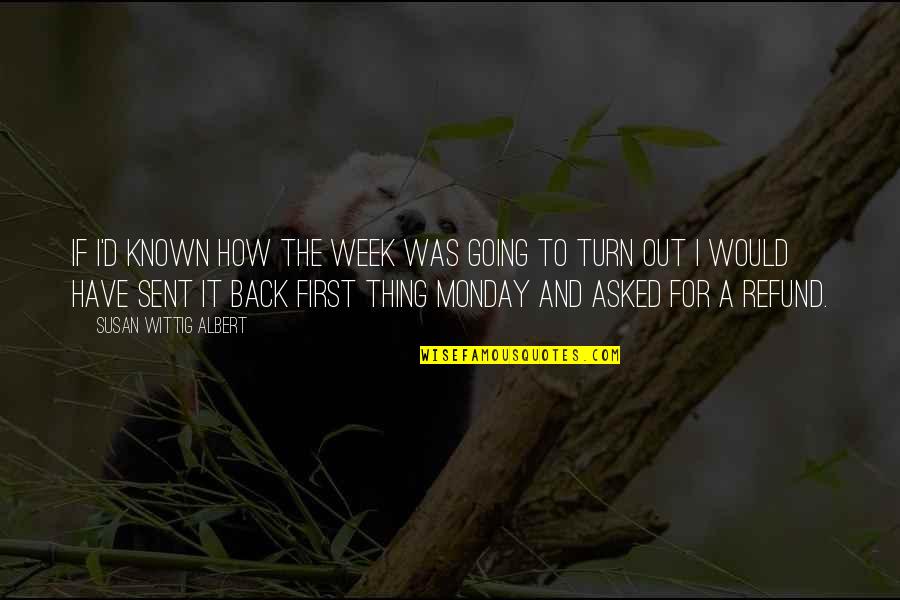 Wittig Quotes By Susan Wittig Albert: If I'd known how the week was going Wittig Quotes By Susan Wittig Albert: If I'd known how the week was going