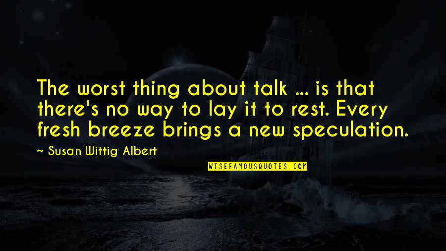 Wittig Quotes By Susan Wittig Albert: The worst thing about talk ... is that Wittig Quotes By Susan Wittig Albert: The worst thing about talk ... is that