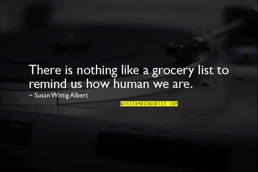 Wittig Quotes By Susan Wittig Albert: There is nothing like a grocery list to Wittig Quotes By Susan Wittig Albert: There is nothing like a grocery list to