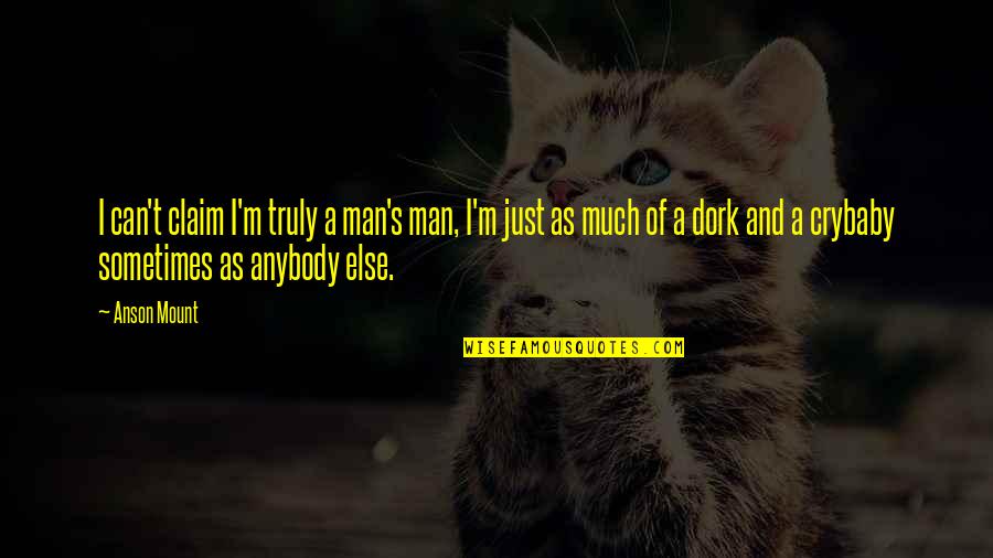 Wittigs Quotes By Anson Mount: I can't claim I'm truly a man's man,
