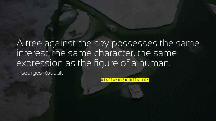 Wittigs Quotes By Georges Rouault: A tree against the sky possesses the same