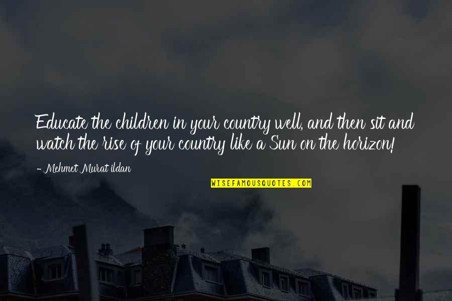 Wittigs Quotes By Mehmet Murat Ildan: Educate the children in your country well, and