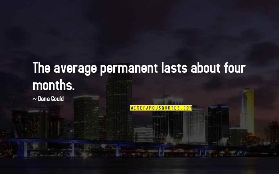 Wittingly Or Unwittingly Quotes By Dana Gould: The average permanent lasts about four months.