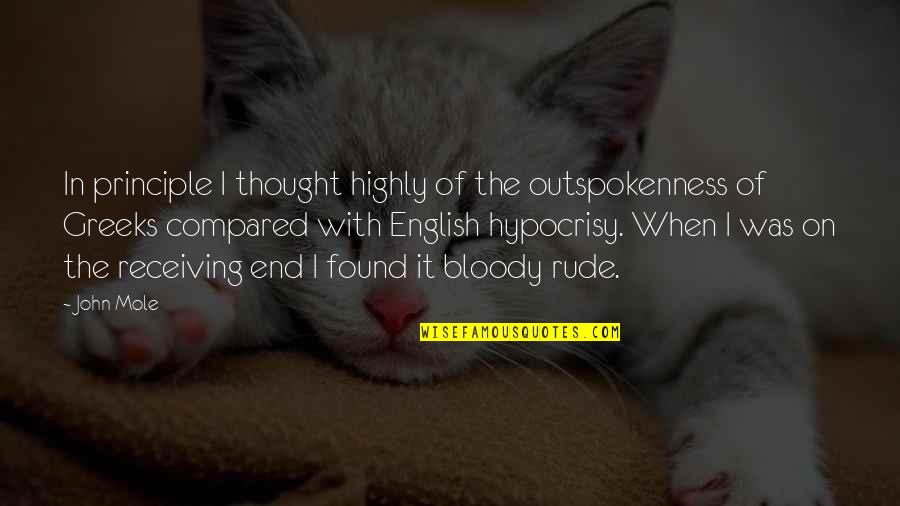 Wittingly Or Unwittingly Quotes By John Mole: In principle I thought highly of the outspokenness